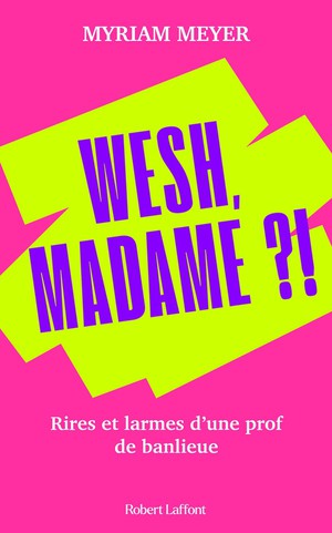 Wesh, Madame ?! Rires Et Larmes D'une Prof De Banlieue 