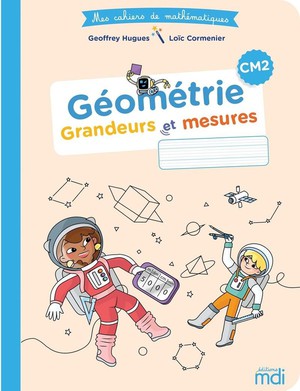 Mes Cahiers De Mathematiques : Cm2 ; Geometrie : Grandeurs Et Mesures (edition 2021) 