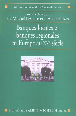 Banques Locales Et Banques Regionales En Europe Au Xx Siecle 