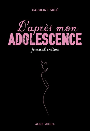 D'apres Mon Adolescence ; Journal Intime 
