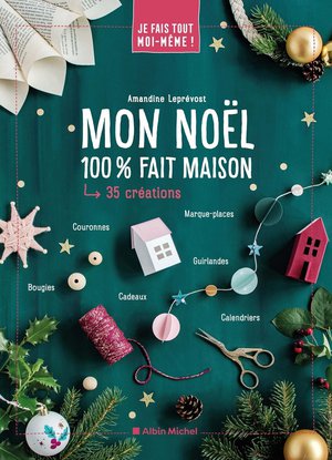 Je Fais Tout Moi-meme ! : Mon Noel 100% Fait Maison 