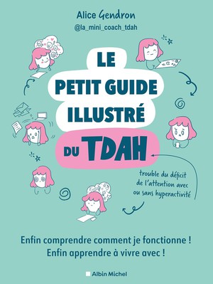 Le Petit Guide Illustre Du Tdah : Enfin Comprendre Comment Je Fonctionne ! Enfin Apprendre A Vivre Avec ! 