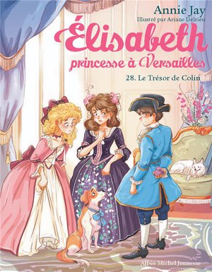 Elisabeth, Princesse A Versailles Tome 28 : Le Tresor De Colin 