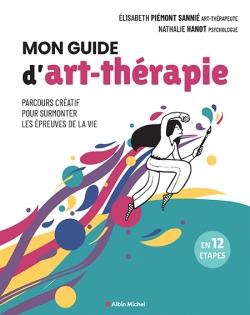 Mon Guide D'art-therapie : Parcours Creatif Pour Surmonter Les Epreuves De La Vie 