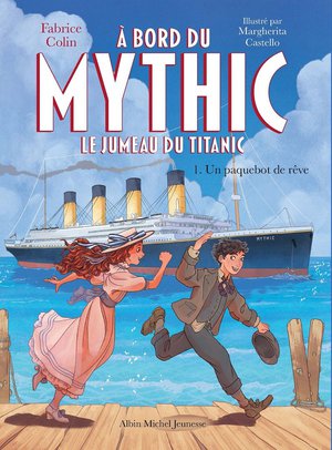 A Bord Du Mythic, Le Jumeau Du Titanic Tome 1 : Un Paquebot De Reve 