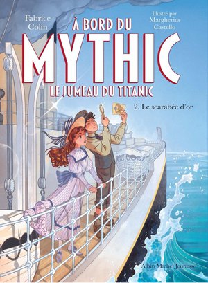 A Bord Du Mythic, Le Jumeau Du Titanic Tome 2 : Le Scarabee D'or 