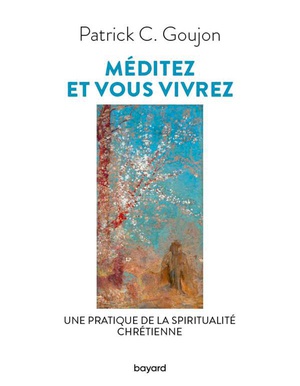 Meditez Et Vous Vivrez : Une Lecture De La Spiritualite Chretienne 
