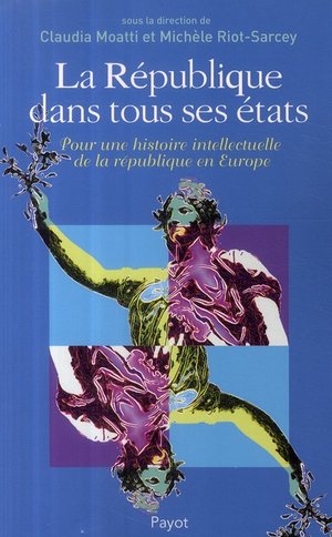 La Republique Dans Tous Ses Etats ; Pour Une Histoire Intellectuelle De La Republique En Europe 