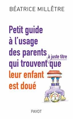 Petit Guide A L'usage Des Parents Qui Trouvent Que Leur Enfant Est Doue 