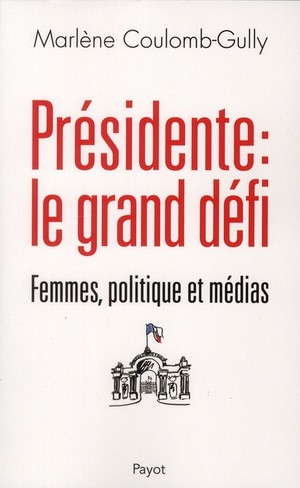 Presidente : Le Grand Defi ; Femmes, Politique Et Medias 