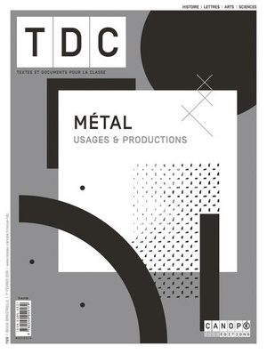 Tdc - T1120 - Metal - Usages Et Productions - Histoire - Lettres - Arts - Sciences 