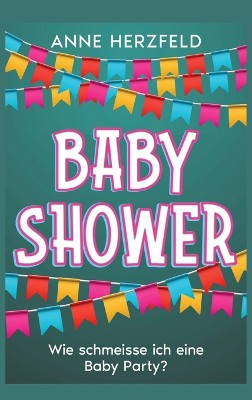Baby Shower - Wie schmeisse ich eine Baby Party?