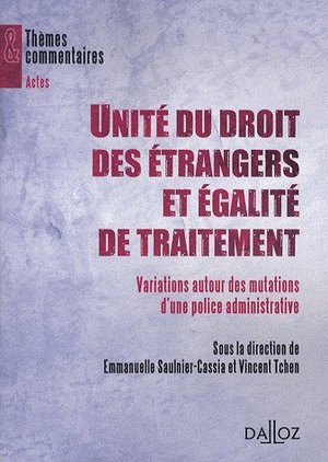 Unite Du Droit Des Etrangers Et Egalite De Traitement ; Variations Autour Des Mutations D'une Police Administrative 