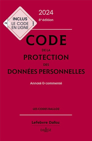 Code De La Protection Des Donnees Personnelles 2024 : Annote Et Commente (6e Edition) 