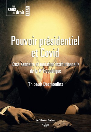 Pouvoir Presidentiel Et Covid : Crise Sanitaire Et Mutation Institutionnelle De La Ve Republique 