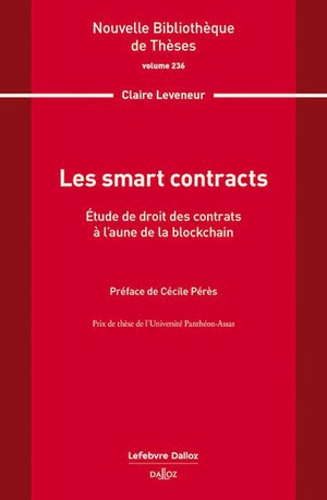 Les Smart Contracts. Volume 236 : Etude De Droit Des Contrats A L'aune De La Blockchain 