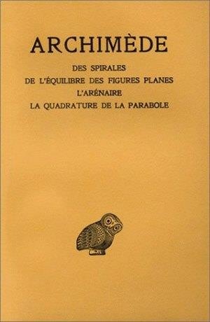 Oeuvres. Tome Ii : Des Spirales - De L'equilibre Des Figures Planes - L'arenaire - La Quadrature De La Parabole 