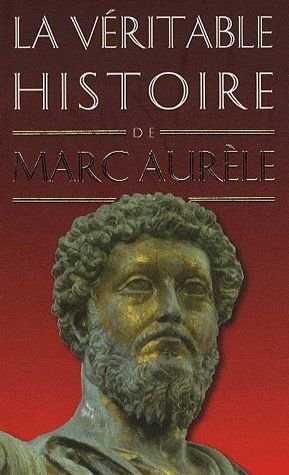 La Veritable Histoire De ; Marc Aurele 