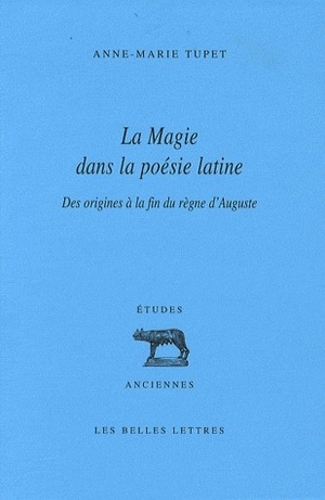 La Magie Dans La Poesie Latine ; Des Origines A La Fin Du Regne D'auguste 