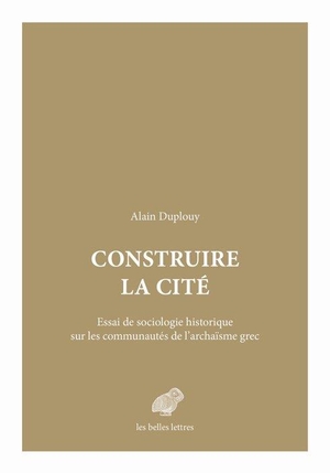Construire La Cite ; Essai De Sociologie Historique Sur Les Communautes De L'archaisme Grec 