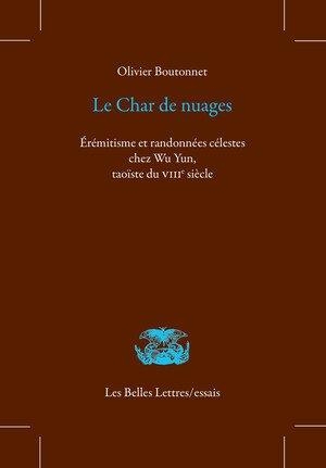 Le Char De Nuages : Eremitisme Et Randonnees Celestes Chez Wu Yun, Taoiste Du Viiie Siecle 