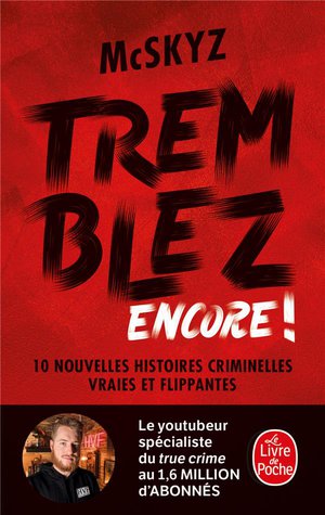 Tremblez Encore ! 10 Nouvelles Histoires Criminelles Vraies Et Flippantes 