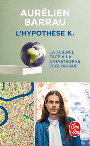 L'hypothese K : La Science Face A La Catastrophe Ecologique 