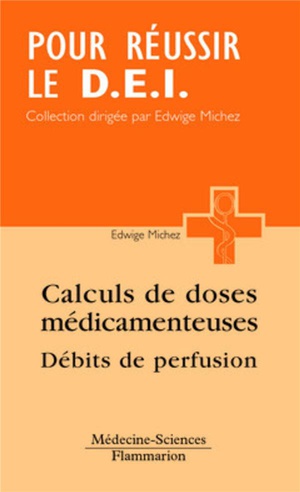Calcul Des Doses Medicamenteuses, Debits De Perfusion (coll. Pour Reussir Le D.e.i.) 