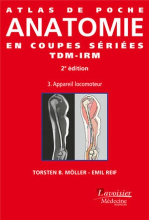 Atlas De Poche : Atlas De Poche Anatomie En Coupes Seriees Tdm-irm Tome 3 ; Appareil Locomoteur (2e Edition) 