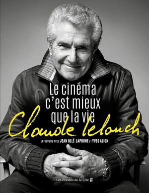 Claude Lelouch : Le Cinema C'est Mieux Que La Vie 