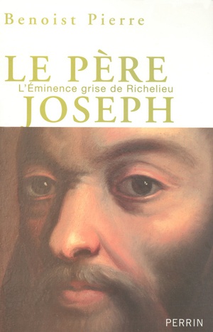Le Pere Joseph ; L'eminence Grise De Richelieu 