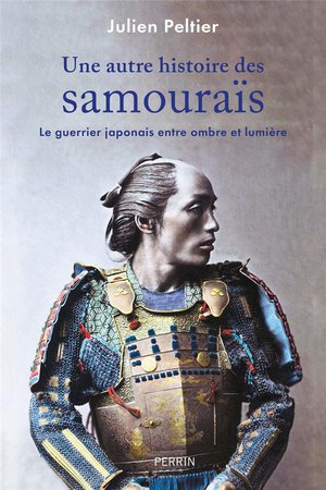 Une Autre Histoire Des Samourais : Le Guerrier Japonais Entre Ombre Et Lumiere 