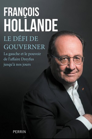 Le Defi De Gouverner : La Gauche Et Le Pouvoir De L'affaire Dreyfus Jusqu'a Nos Jours 