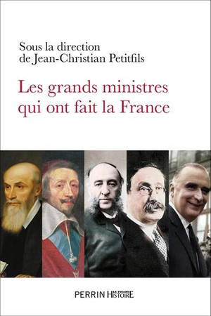 Les Grands Ministres Qui Ont Fait La France 