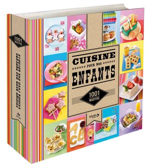 1001 Recettes : Cuisine Pour Nos Enfants 