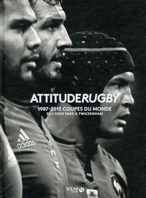 Attitude Rugby ; 1987-2015 Coupes Du Monde De L'eden Dpark A Twickenham 