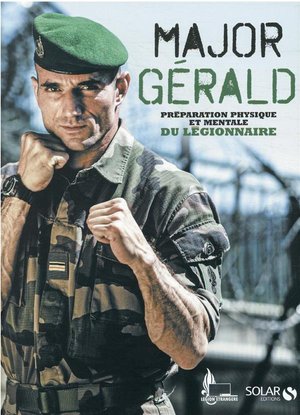 Major Gerald : La Preparation Physique Et Mentale De La Legion 