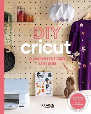 Diy Avec Cricut : La Machine Pour Creer Sans Limite 