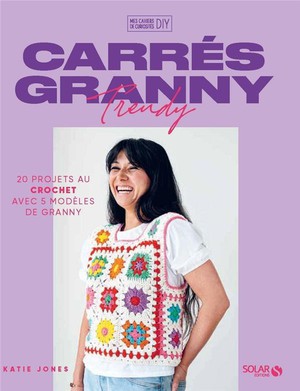 Carres Granny Trendy : 20 Projets Au Crochet Avec 5 Modeles De Granny 