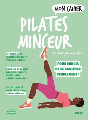 Mon Cahier : Pilates Minceur : Pour Mincir Et Se Sculpter Visiblement ! 