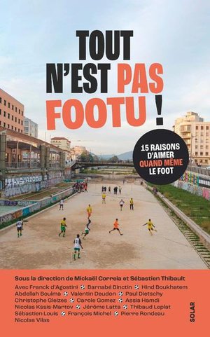 Tout N'est Pas Footu ! 15 Raisons D'aimer Quand Meme Le Foot 