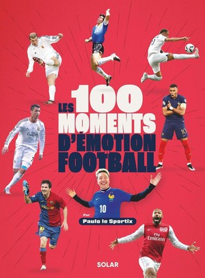 Les 100 Moments D'emotion Du Football 