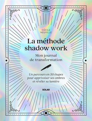 La Methode Shadow Work : Mon Journal De Transformation : Un Parcours En 50 Etapes Pour Apprivoiser Ses Ombres Et Reveler Sa Lumiere 