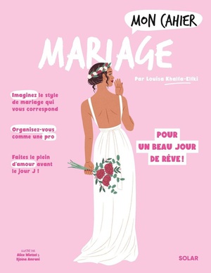 Mon Cahier : Mariage : Pour Un Beau Jour De Reve ! 