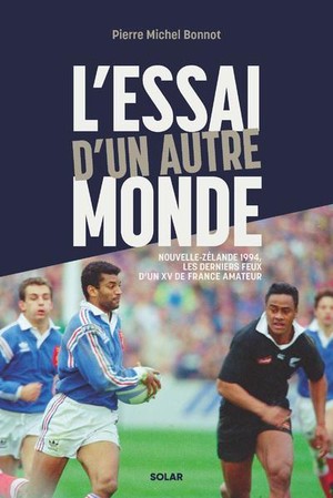 L'essai D'un Autre Monde : Nouvelle-zelande 1994, Les Derniers Feux D'un Xv De France Amateur 