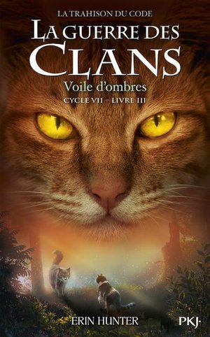 La Guerre Des Clans - Cycle 7 ; La Trahison Du Code Tome 3 : Voile D'ombres 