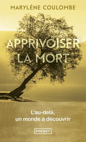 Apprivoiser La Mort : L'au-dela, Un Monde A Decouvrir 