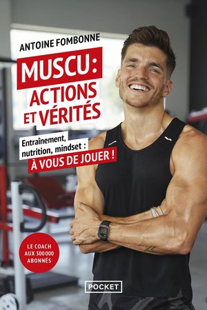 Muscu : Actions Et Verites : Entrainement, Nutrition, Mindset : A Vous De Jouer ! 