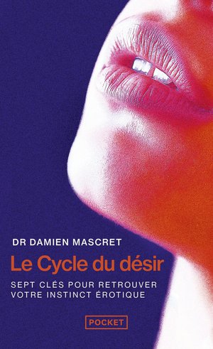 Le Cycle Du Desir : Sept Cles Pour Retrouver Votre Instinct Erotique 