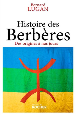 Histoire Des Berberes : Des Origines A Nos Jours 